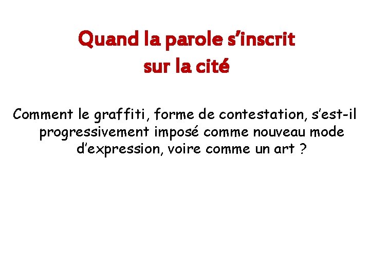 Quand la parole s’inscrit sur la cité Comment le graffiti, forme de contestation, s’est-il