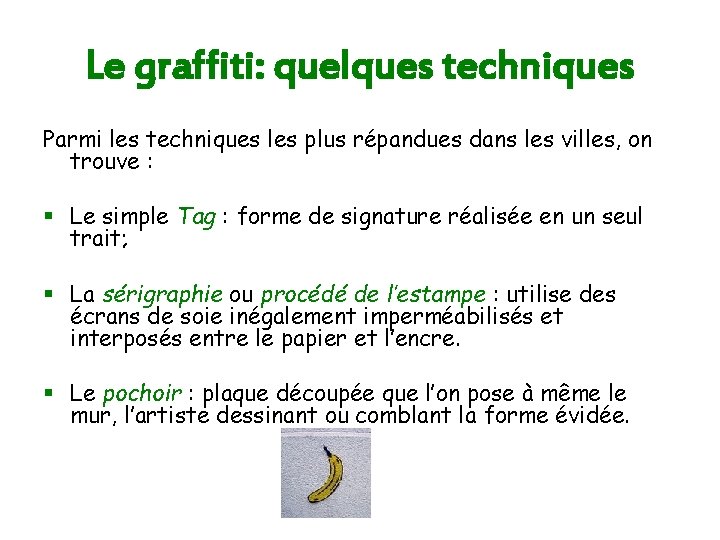 Le graffiti: quelques techniques Parmi les techniques les plus répandues dans les villes, on