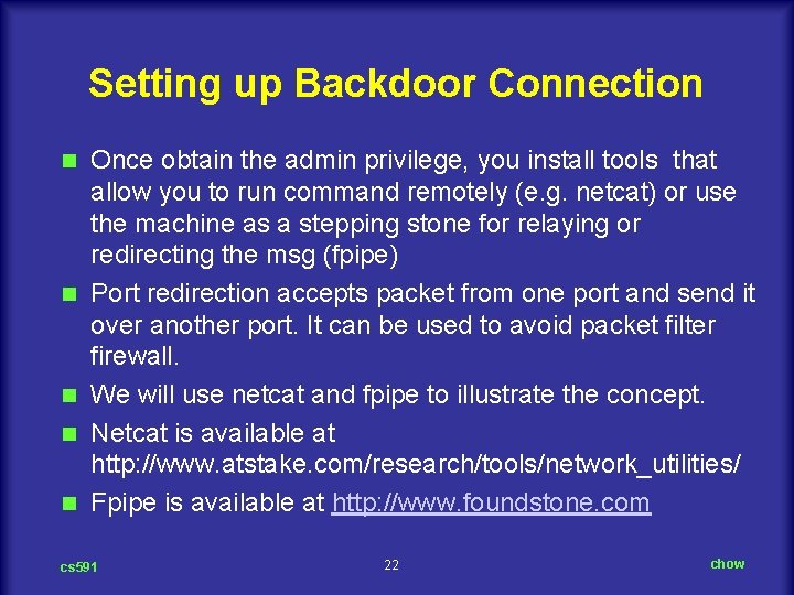 Setting up Backdoor Connection n n Once obtain the admin privilege, you install tools