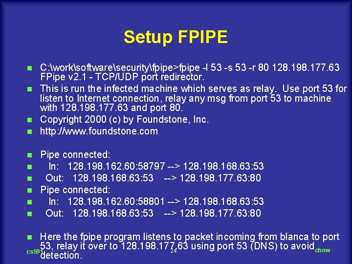 Setup FPIPE C: worksoftwaresecurityfpipe>fpipe -l 53 -s 53 -r 80 128. 198. 177. 63