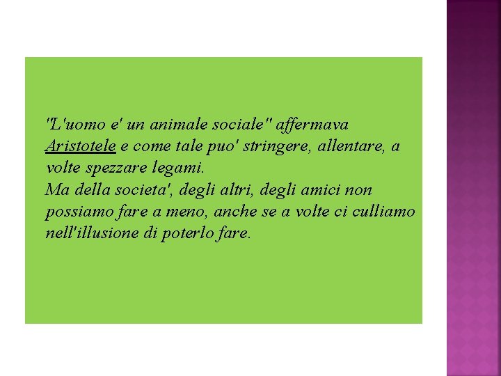 "L'uomo e' un animale sociale" affermava Aristotele e come tale puo' stringere, allentare, a