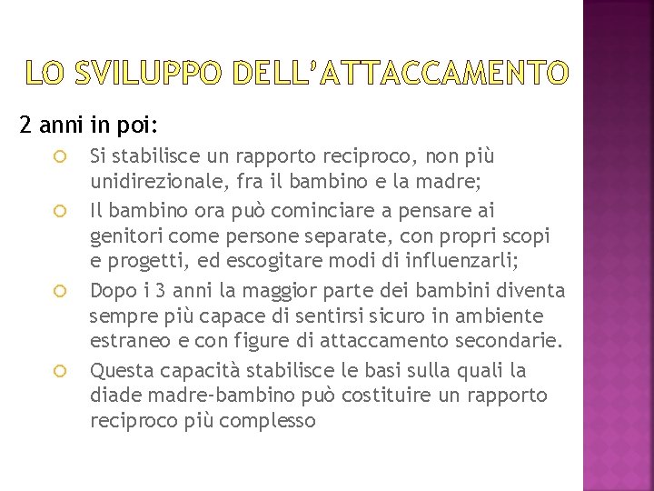 LO SVILUPPO DELL’ATTACCAMENTO 2 anni in poi: Si stabilisce un rapporto reciproco, non più