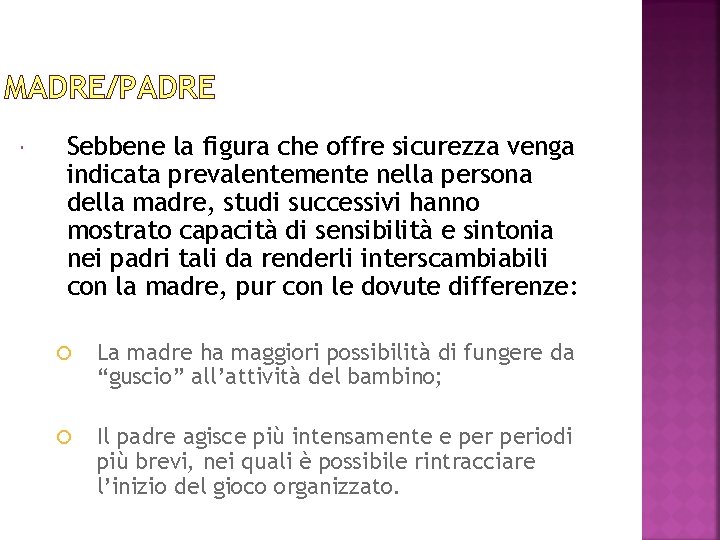 MADRE/PADRE Sebbene la figura che offre sicurezza venga indicata prevalentemente nella persona della madre,