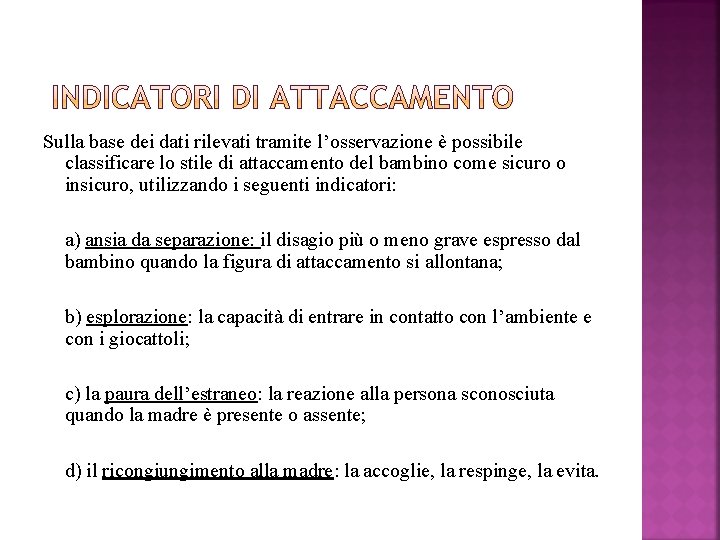 Sulla base dei dati rilevati tramite l’osservazione è possibile classificare lo stile di attaccamento