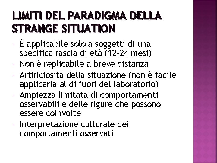 LIMITI DEL PARADIGMA DELLA STRANGE SITUATION È applicabile solo a soggetti di una specifica