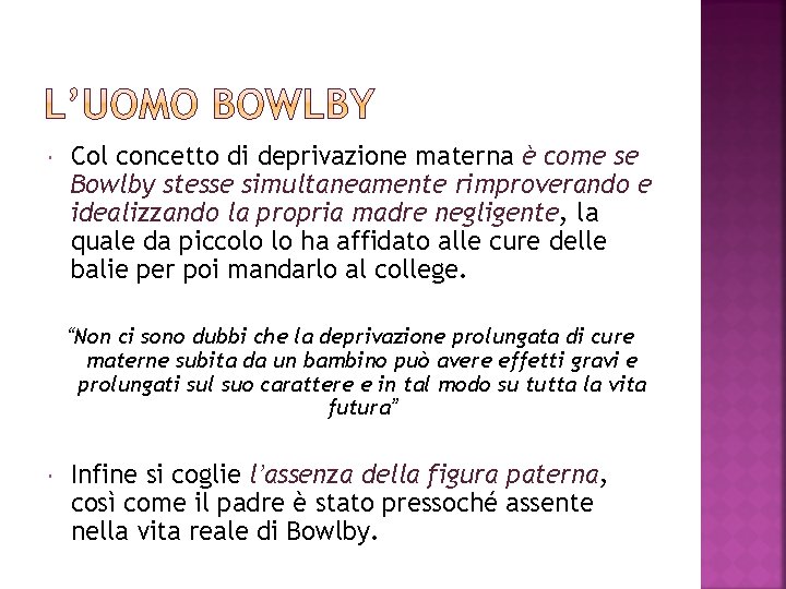  Col concetto di deprivazione materna è come se Bowlby stesse simultaneamente rimproverando e