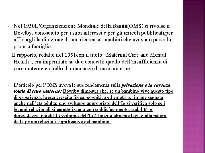  Nel 1950 L’Organizzazione Mondiale della Sanità(OMS) si rivolse a Bowlby, conosciuto per i