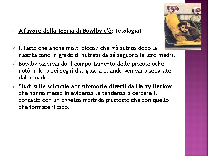  A favore della teoria di Bowlby c’è: (etologia) ü Il fatto che anche