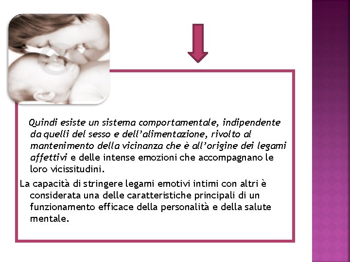 Quindi esiste un sistema comportamentale, indipendente da quelli del sesso e dell’alimentazione, rivolto al