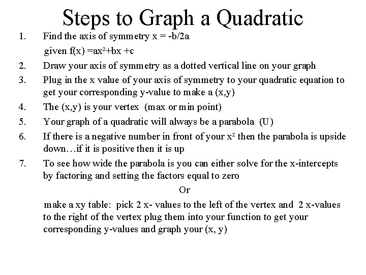 Steps to Graph a Quadratic 1. 2. 3. 4. 5. 6. 7. Find the