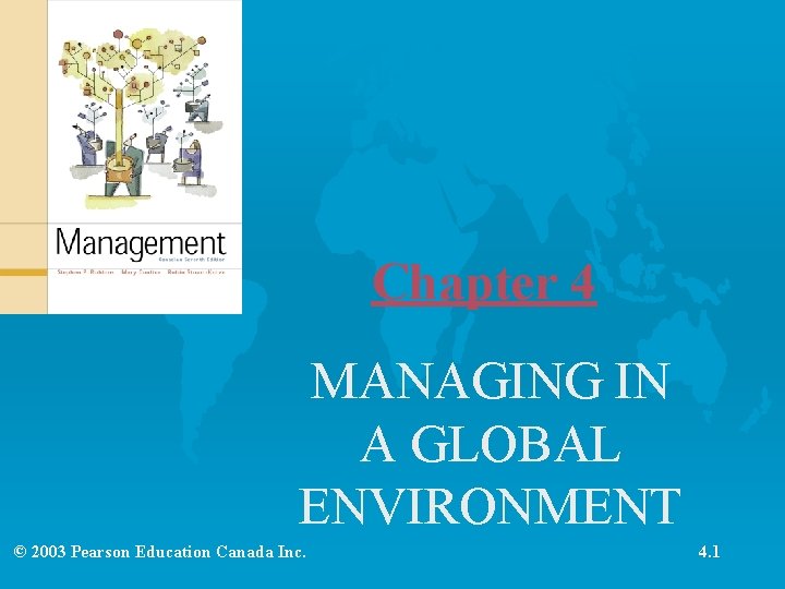 Chapter 4 MANAGING IN A GLOBAL ENVIRONMENT © 2003 Pearson Education Canada Inc. 4.