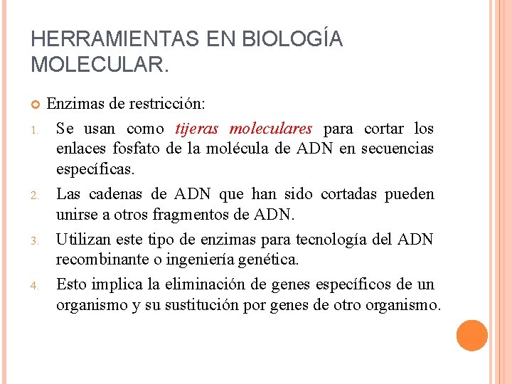 HERRAMIENTAS EN BIOLOGÍA MOLECULAR. 1. 2. 3. 4. Enzimas de restricción: Se usan como