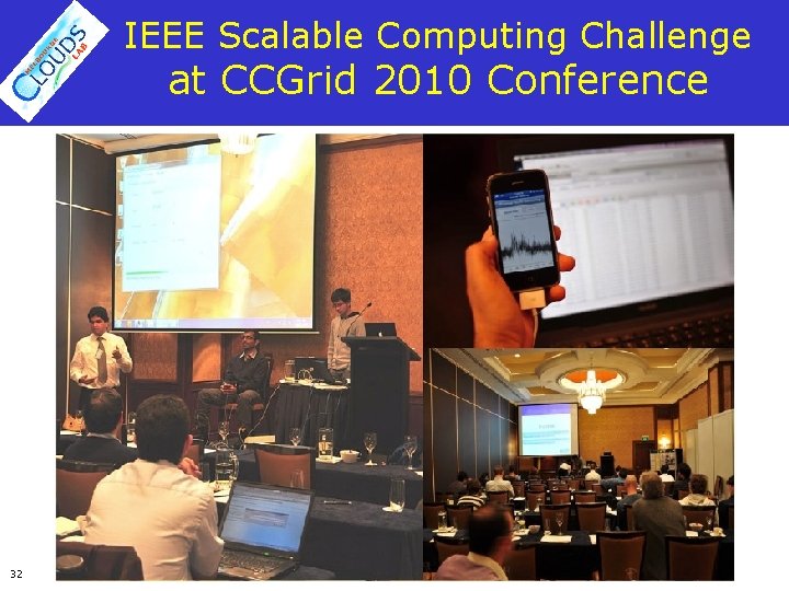 IEEE Scalable Computing Challenge at CCGrid 2010 Conference 32 