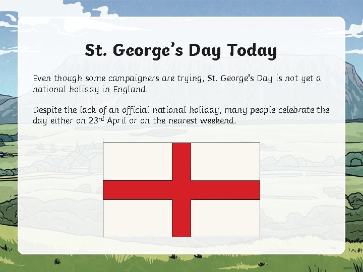 St. George’s Day Today Even though some campaigners are trying, St. George's Day is