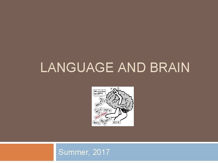 LANGUAGE AND BRAIN Summer, 2017 