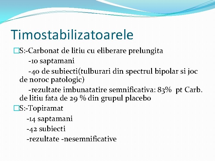 Timostabilizatoarele �S: -Carbonat de litiu cu eliberare prelungita -10 saptamani -40 de subiecti(tulburari din
