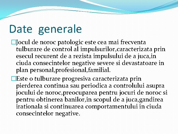 Date generale �Jocul de noroc patologic este cea mai frecventa tulburare de control al