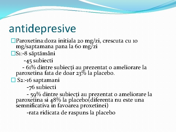 antidepresive �Paroxetina: doza initiala 20 mg/zi, crescuta cu 10 mg/saptamana pana la 60 mg/zi