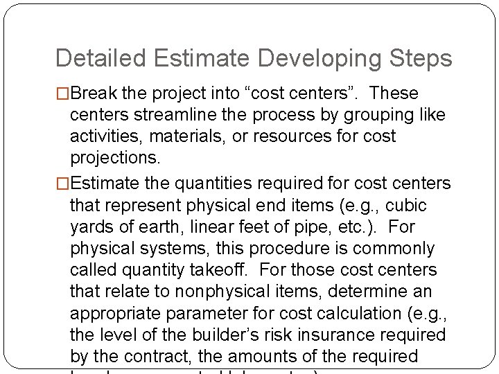 Detailed Estimate Developing Steps �Break the project into “cost centers”. These centers streamline the