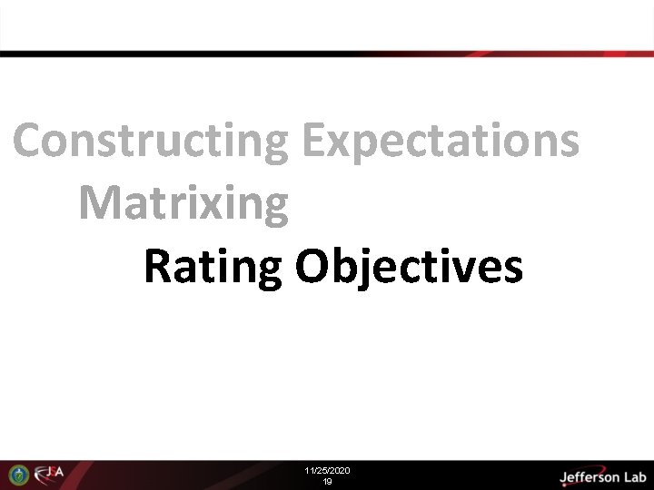 Constructing Expectations Matrixing Rating Objectives 11/25/2020 19 Constructing Expectations Matrixing Rating Objectives 11/25/2020 19