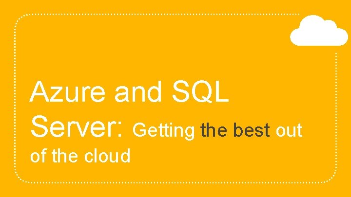 Azure and SQL Server: Getting the best out of the cloud 
