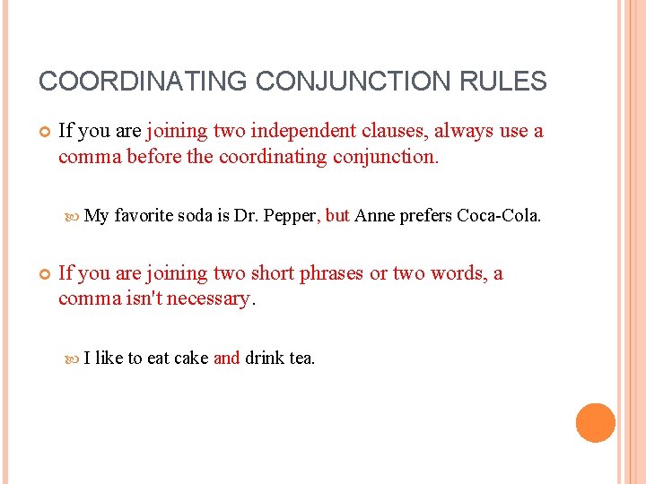 COORDINATING CONJUNCTION RULES If you are joining two independent clauses, always use a comma