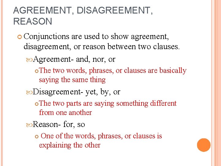 AGREEMENT, DISAGREEMENT, REASON Conjunctions are used to show agreement, disagreement, or reason between two
