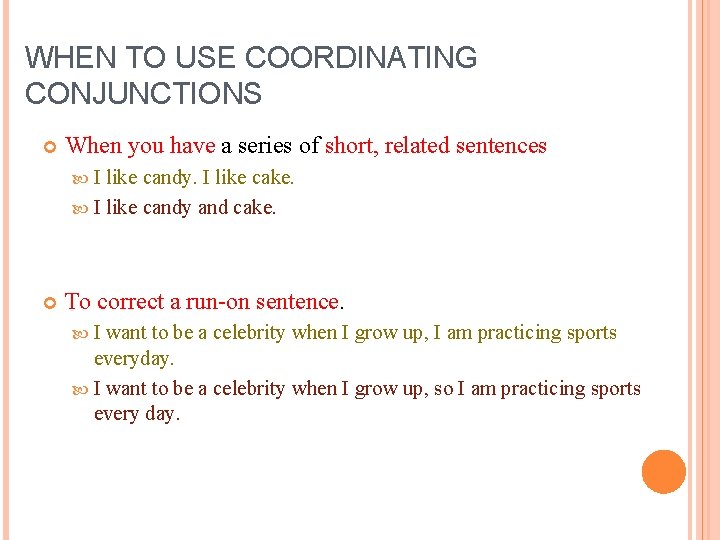 WHEN TO USE COORDINATING CONJUNCTIONS When you have a series of short, related sentences