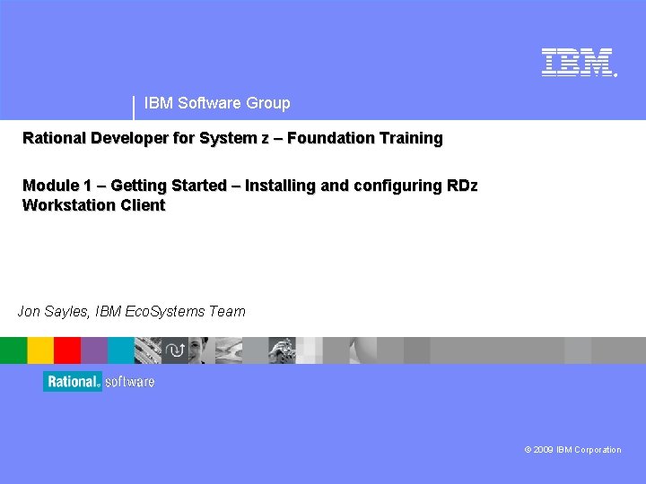 ® IBM Software Group Rational Developer for System z – Foundation Training Module 1