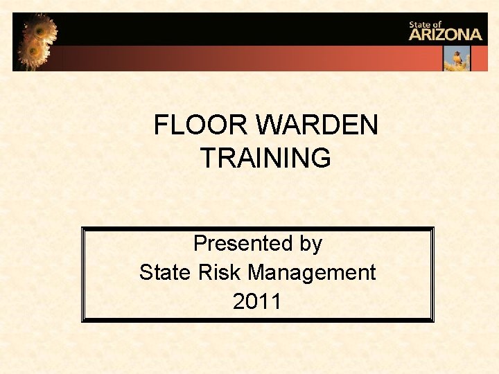 FLOOR WARDEN TRAINING Presented by State Risk Management 2011 