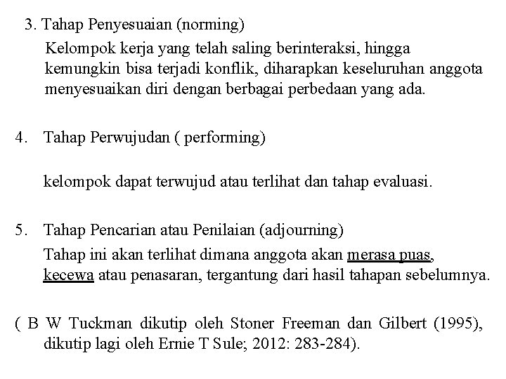 3. Tahap Penyesuaian (norming) Kelompok kerja yang telah saling berinteraksi, hingga kemungkin bisa terjadi