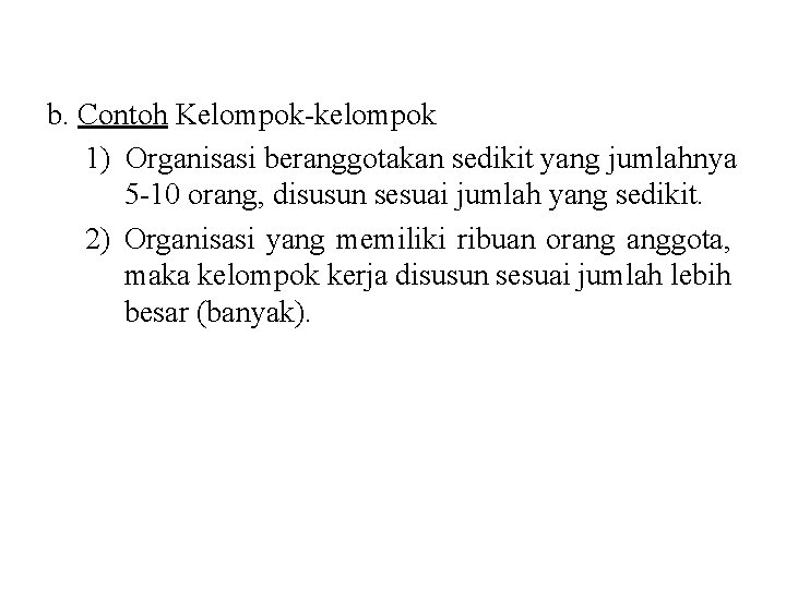 b. Contoh Kelompok-kelompok 1) Organisasi beranggotakan sedikit yang jumlahnya 5 -10 orang, disusun sesuai