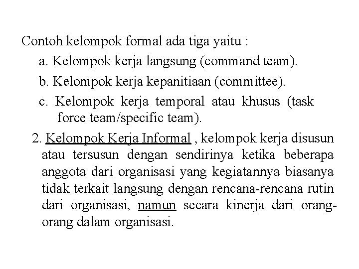 Contoh kelompok formal ada tiga yaitu : a. Kelompok kerja langsung (command team). b.