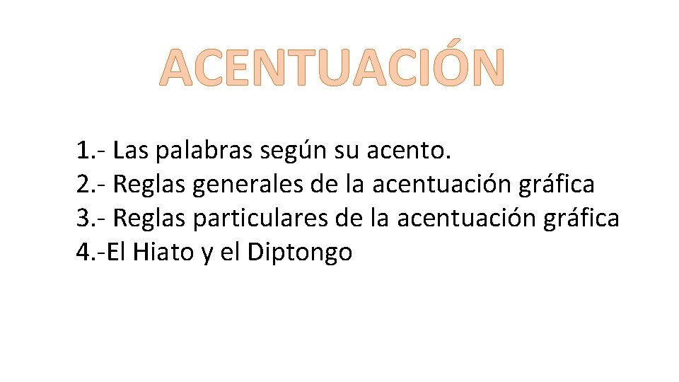 ACENTUACIÓN 1. - Las palabras según su acento. 2. - Reglas generales de la