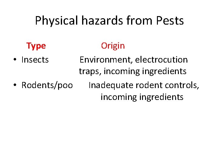 Physical hazards from Pests Type • Insects Origin Environment, electrocution traps, incoming ingredients • Physical hazards from Pests Type • Insects Origin Environment, electrocution traps, incoming ingredients •
