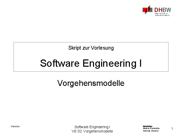 Skript zur Vorlesung Software Engineering I Vorgehensmodelle Version Software Engineering I VE 02: Vorgehensmodelle