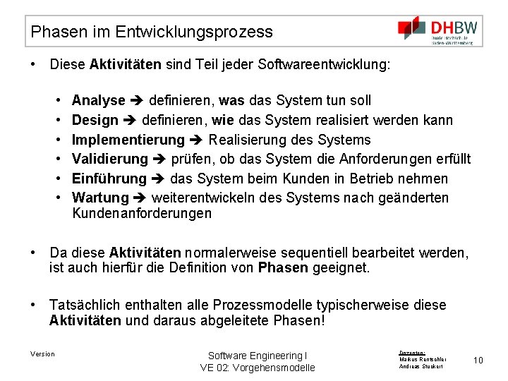 Phasen im Entwicklungsprozess • Diese Aktivitäten sind Teil jeder Softwareentwicklung: • • • Analyse