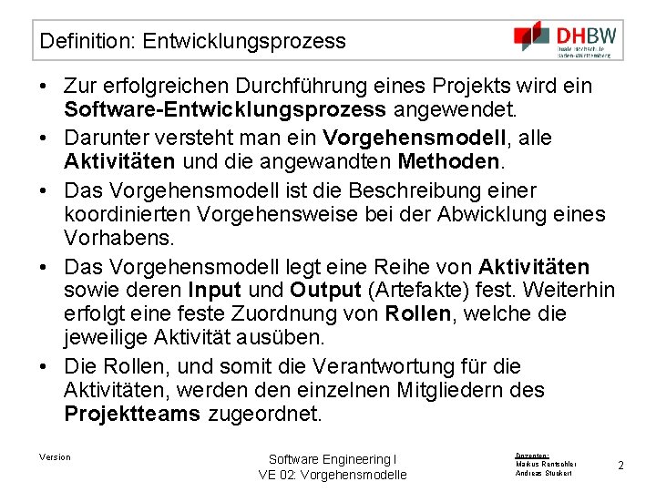 Definition: Entwicklungsprozess • Zur erfolgreichen Durchführung eines Projekts wird ein Software-Entwicklungsprozess angewendet. • Darunter