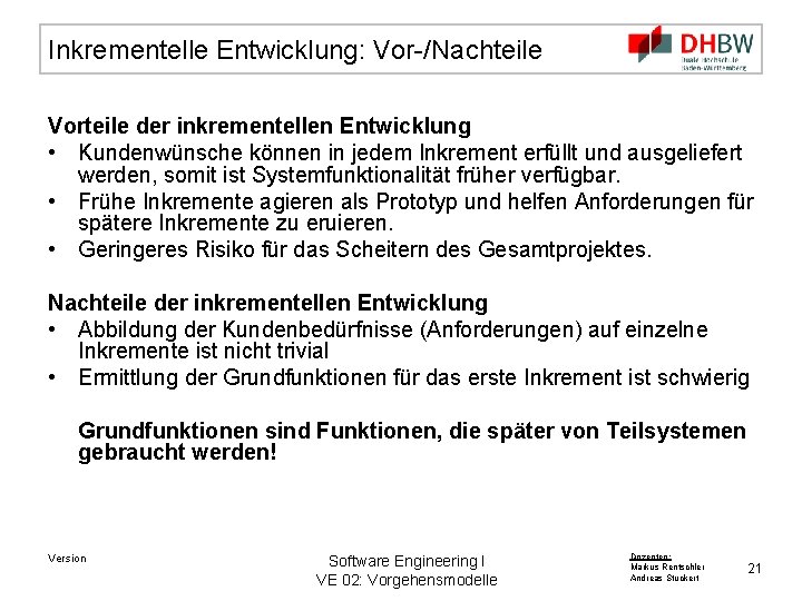 Inkrementelle Entwicklung: Vor-/Nachteile Vorteile der inkrementellen Entwicklung • Kundenwünsche können in jedem Inkrement erfüllt