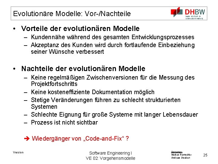 Evolutionäre Modelle: Vor-/Nachteile • Vorteile der evolutionären Modelle – Kundennähe während des gesamten Entwicklungsprozesses