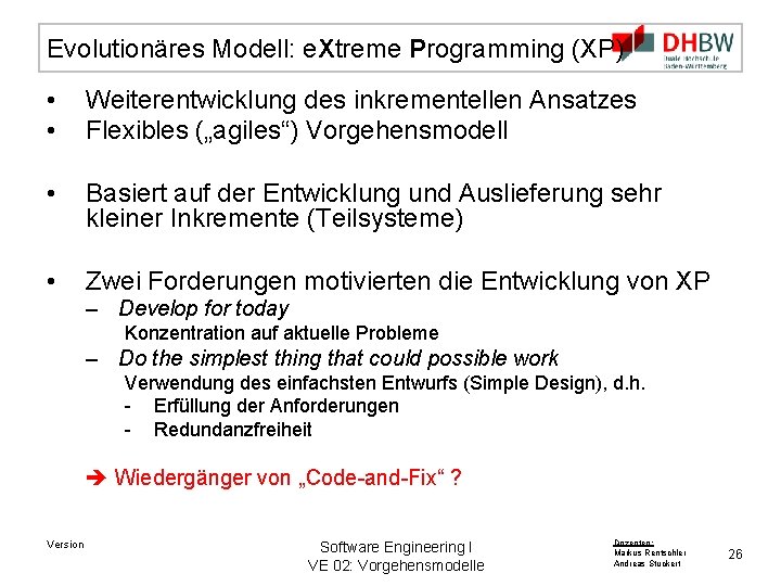 Evolutionäres Modell: e. Xtreme Programming (XP) • • Weiterentwicklung des inkrementellen Ansatzes Flexibles („agiles“)