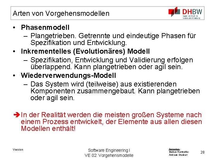 Arten von Vorgehensmodellen • Phasenmodell – Plangetrieben. Getrennte und eindeutige Phasen für Spezifikation und