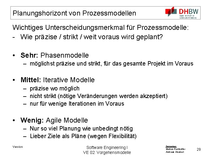 Planungshorizont von Prozessmodellen Wichtiges Unterscheidungsmerkmal für Prozessmodelle: - Wie präzise / strikt / weit