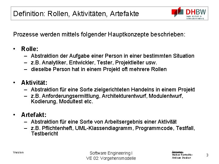 Definition: Rollen, Aktivitäten, Artefakte Prozesse werden mittels folgender Hauptkonzepte beschrieben: • Rolle: – Abstraktion