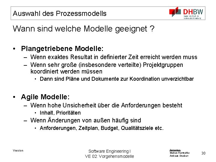 Auswahl des Prozessmodells Wann sind welche Modelle geeignet ? • Plangetriebene Modelle: – Wenn