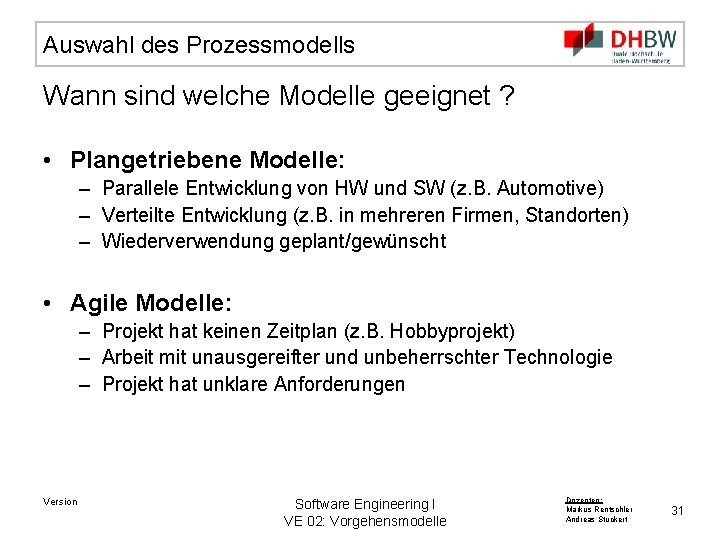 Auswahl des Prozessmodells Wann sind welche Modelle geeignet ? • Plangetriebene Modelle: – Parallele