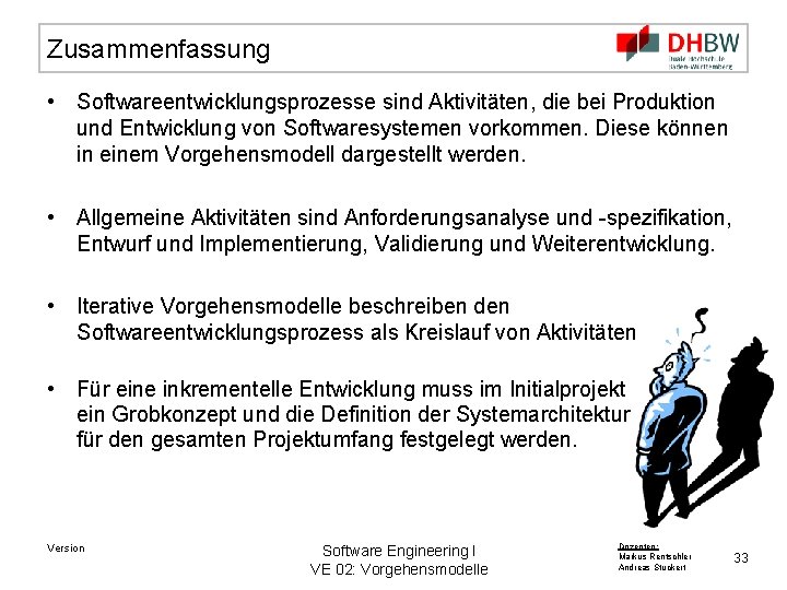 Zusammenfassung • Softwareentwicklungsprozesse sind Aktivitäten, die bei Produktion und Entwicklung von Softwaresystemen vorkommen. Diese