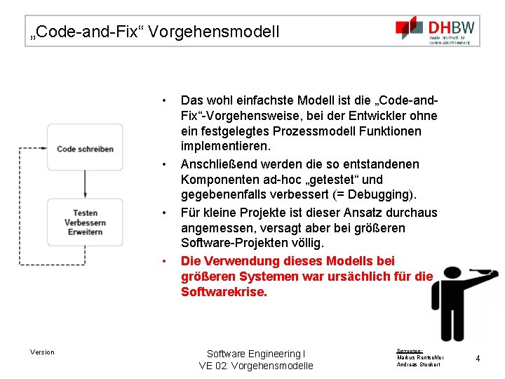 „Code-and-Fix“ Vorgehensmodell • • Version Das wohl einfachste Modell ist die „Code-and. Fix“-Vorgehensweise, bei