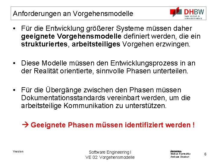 Anforderungen an Vorgehensmodelle • Für die Entwicklung größerer Systeme müssen daher geeignete Vorgehensmodelle definiert